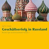 Gesch&auml;ftserfolg in Russland: Business-Tipps vom Russland-Kenner Nummer 1 - Karl A. Eckstein