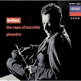 Britten: The Rape of Lucretia; Phaedra