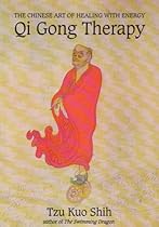 QI GONG THERAPY: The Chinese Art of Healing with Energy QI GONG THERAPY: The Chinese Art of Healing with Energy