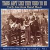 Times Ain't Like They Used To Be, Vol. 2: Early American Rural Music