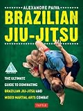 Brazilian Jiu-Jitsu: The Ultimate Guide to Dominating Brazilian Jiu-Jitsu and Mixed Martial Arts Combat Brazilian Jiu-Jitsu: The Ultimate Guide to Dominating Brazilian Jiu-Jitsu and Mixed Martial Arts Combat