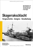 Skagerrakschlacht: Vorgeschichte - Ereignis - Verarbeitung - 