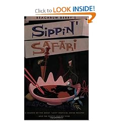 Sippin' Safari: In Search of the Great "Lost" Tropical Drink Recipes... and the People Behind Them