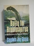 Bully for brontosaurus : reflections in natural history