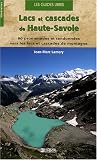 Lacs et cascades de Haute-Savoie : 80 promenades et randonn�es vers les lacs et cascades de montagne en Haute-Savoie