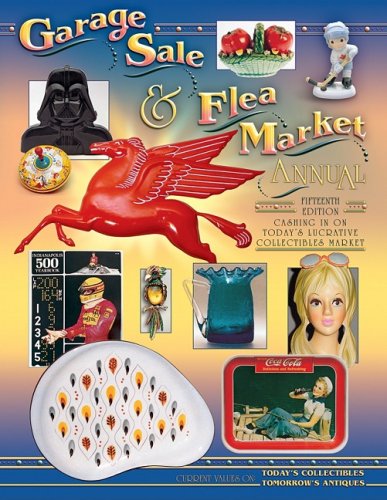 Garage Sale & Flea Market Annual: Cashing in on Today's Lucrative Collectibles Market