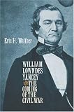 William Lowndes Yancey and the Coming of the Civil War (Civil War America)