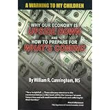 A Warning to My Children, Why Our Economy is Upside Down and How to Prepare for What's Coming