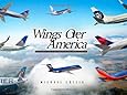 Wings Over America: The Fact-Filled Guide to The Major and Regional Airlines of the U.S.A.