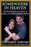 SOMEWHERE IN HEAVEN: THE REMARKABLE LOVE STORY OF CHRISTOPHER AND DANA REEVE