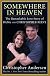 SOMEWHERE IN HEAVEN: THE REMARKABLE LOVE STORY OF CHRISTOPHER AND DANA REEVE