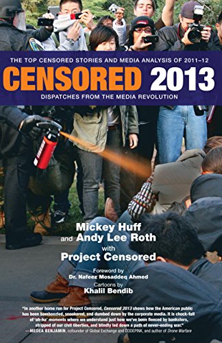 Censored 2013: The Top Censored Stories and Media Analysis of 2011-2012 (Censored: The News That Didn't Make the News -- The Year's Top 25 Censored Stories)