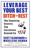 Leverage Your Best, Ditch the Rest: The Coaching Secrets Top Executives Depend On