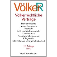 V�lkerrechtliche Vertr�ge: Vereinte Nationen, Beistandspakte, Menschenrechte, See-, Luft- und Weltraumrecht, Umweltrecht, Kriegsverh�tungsrecht, Internationale Strafgerichtsbarkeit