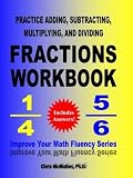 Practice Adding, Subtracting, Multiplying, and Dividing Fractions Workbook: Improve Your Math Fluency Series