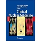 Clinical Nuclear Medicine by Hans-Jürgen Biersack and Leonard M. Freeman
