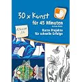 30 x Kunst f�r 45 Minuten Klasse 3/4: Kurze Projekte f�r schnelle Erfolge