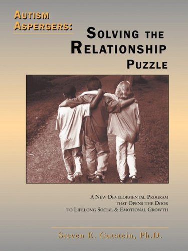 Autism Aspergers: Solving the Relationship Puzzle: A New Developmental Program That Opens the Door to Lifelong Social and Emotional Growth