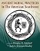 Ancient Burial Practices in the American Southwest: Archaeology, Physical Anthropology, and Native American Perspectives
