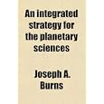 An integrated strategy for the planetary sciences by Joseph A. Burns