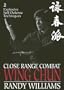 Close Range Combat Wing Chun: Volume 2, Explosive Self Defense Techniques