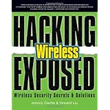 Hacking Exposed Wireless: Wireless Security Secrets and Solutions