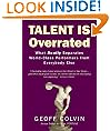 Talent Is Overrated: What Really Separates World-Class Performers from Everybody Else