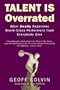 Talent Is Overrated: What Really Separates World-Class Performers from Everybody Else