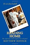 Heading Home: My experience with tragedy, loss and grief (Volume 1)
