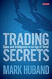 Trading secrets : spies and intelligence in an age of terror