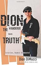 Dion: The Wanderer Talks Truth (Stories, Humor & Music) Dion: The Wanderer Talks Truth (Stories, Humor & Music)