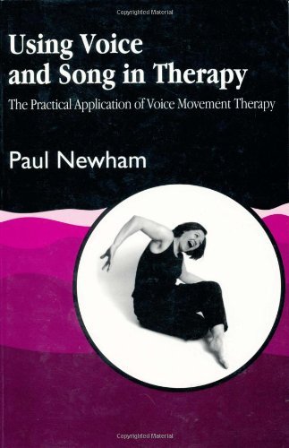 Using Voice and Song in Therapy: The Practical Application of Voice Movement Therapy: v. 2