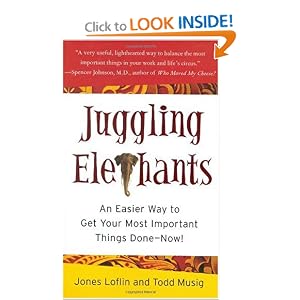 Juggling Elephants: An Easier Way to Get Your Most Important Things Done--Now! by Jones Loflin and Todd Musig
