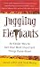 Search : Juggling Elephants: An Easier Way to Get Your Most Important Things Done--Now!