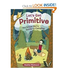 Let's Get Primitive: The Urban Girl's Guide to Camping