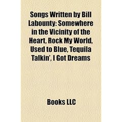 Songs Written by Bill Labounty: Somewhere in the Vicinity of the Heart, Rock My World, Used to Blue, Tequila Talkin', I Got Dreams
