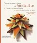 Quinze bonnes raisons de faire la f�te : De P�ques � la Saint-Glinglin en passant par No�l et la f�te des m�res, menus th�matiques, id�es de d�co, cadeaux gourmands