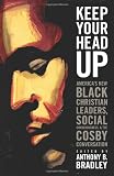 Keep Your Head Up: Americas New Black Christian Leaders, Social Consciousness, and the Cosby Conversation