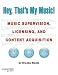 Hey, That's My Music!: Music Supervision, Licensing and Content Acquisition (Hal Leonard Music Pro Guides)