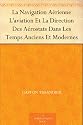 La Navigation A&eacute;rienne L'aviation Et La Direction Des A&eacute;rostats Dans Les Temps Anciens Et Modernes