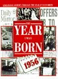 The year I was born: 1956 : [a day-by-day journey through the year of your birth]