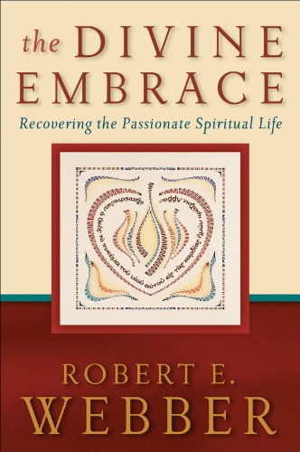 The Divine Embrace (Ancient-Future): Recovering the Passionate Spiritual Life