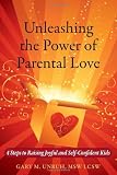 Unleashing the Power of Parental Love: 4 Steps to Raising Joyful and Self-Confident Kids