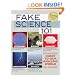 Fake Science 101: A Less-Than-Factual Guide to Our Amazing World