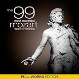 The 99 Most Essential Mozart Masterpieces (Full Works Edition)
