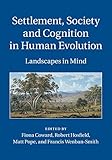 Settlement, society and cognition in human evolution : landscapes in the mind