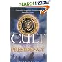 The Cult of the Presidency: America's Dangerous Devotion to Executive Power