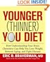 The Younger (Thinner) You Diet: How Understanding Your Brain Chemistry Can Help You Lose Weight, Reverse Aging, and Fight Disease