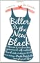 Bitter is the New Black: Confessions of a Condescending, Egomaniacal, Self-Centered Smartass, Or, Why You Should Never Carry A Prada Bag to the Unemployment Office