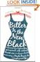 Bitter is the New Black : Confessions of a Condescending, Egomaniacal, Self-Centered Smartass,Or, Why You Should Never Carry A Prada Bag to the Unemployment Office